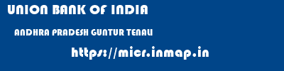 UNION BANK OF INDIA  ANDHRA PRADESH GUNTUR TENALI   micr code
